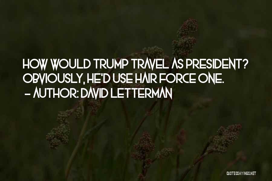 David Letterman Quotes: How Would Trump Travel As President? Obviously, He'd Use Hair Force One.