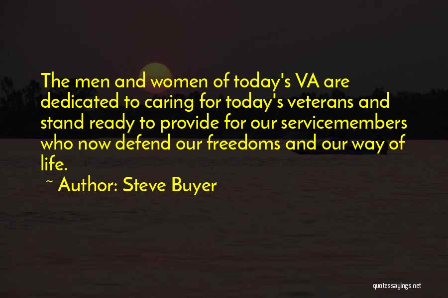 Steve Buyer Quotes: The Men And Women Of Today's Va Are Dedicated To Caring For Today's Veterans And Stand Ready To Provide For