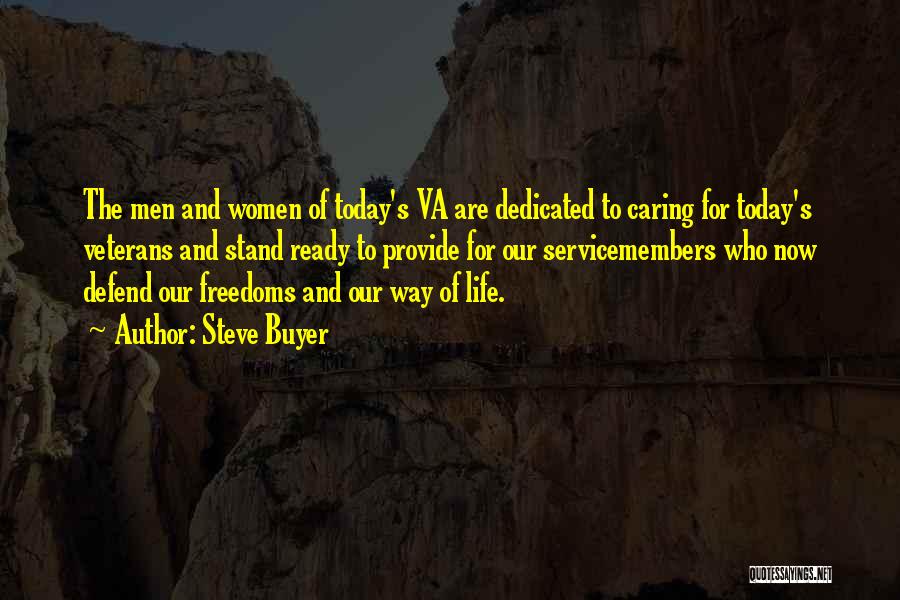 Steve Buyer Quotes: The Men And Women Of Today's Va Are Dedicated To Caring For Today's Veterans And Stand Ready To Provide For