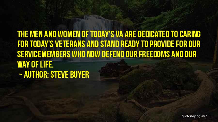 Steve Buyer Quotes: The Men And Women Of Today's Va Are Dedicated To Caring For Today's Veterans And Stand Ready To Provide For