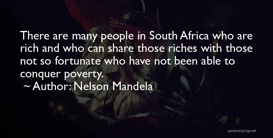 Nelson Mandela Quotes: There Are Many People In South Africa Who Are Rich And Who Can Share Those Riches With Those Not So