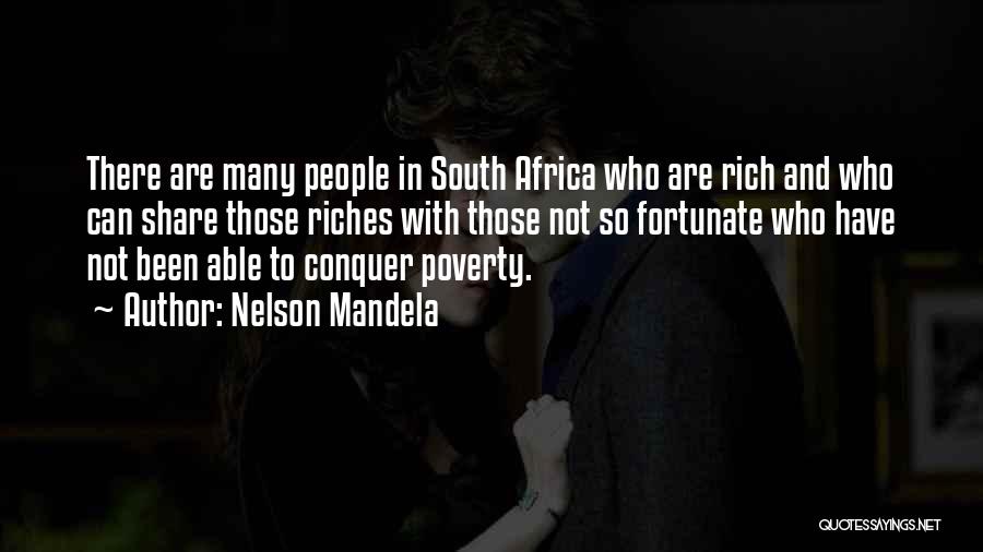 Nelson Mandela Quotes: There Are Many People In South Africa Who Are Rich And Who Can Share Those Riches With Those Not So