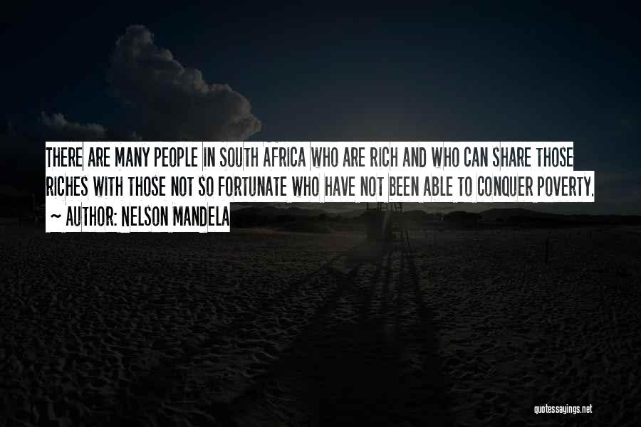 Nelson Mandela Quotes: There Are Many People In South Africa Who Are Rich And Who Can Share Those Riches With Those Not So