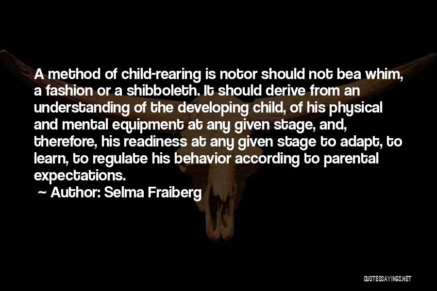 Selma Fraiberg Quotes: A Method Of Child-rearing Is Notor Should Not Bea Whim, A Fashion Or A Shibboleth. It Should Derive From An