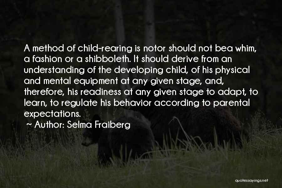 Selma Fraiberg Quotes: A Method Of Child-rearing Is Notor Should Not Bea Whim, A Fashion Or A Shibboleth. It Should Derive From An