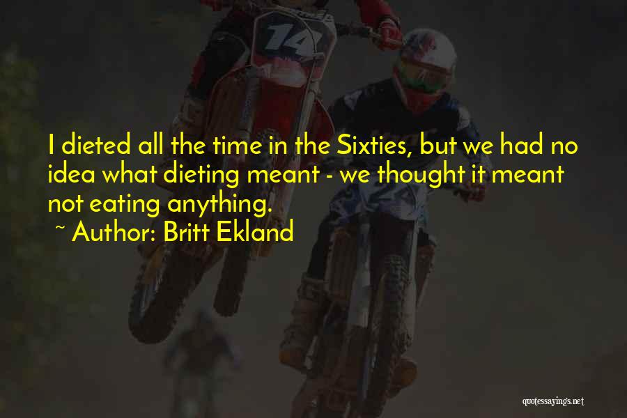 Britt Ekland Quotes: I Dieted All The Time In The Sixties, But We Had No Idea What Dieting Meant - We Thought It
