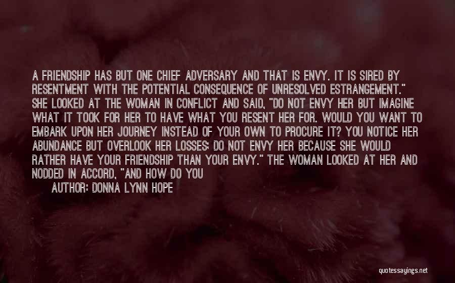 Donna Lynn Hope Quotes: A Friendship Has But One Chief Adversary And That Is Envy. It Is Sired By Resentment With The Potential Consequence