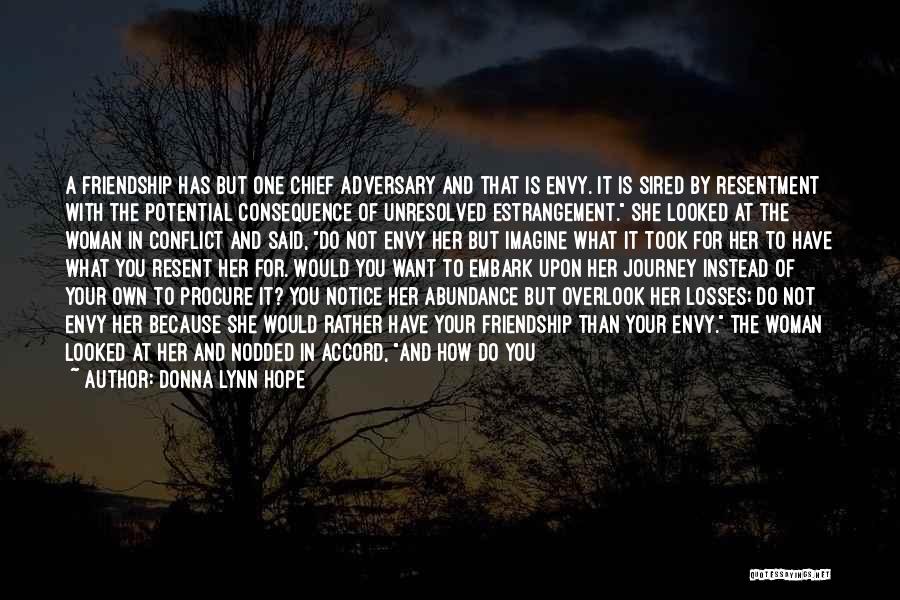 Donna Lynn Hope Quotes: A Friendship Has But One Chief Adversary And That Is Envy. It Is Sired By Resentment With The Potential Consequence