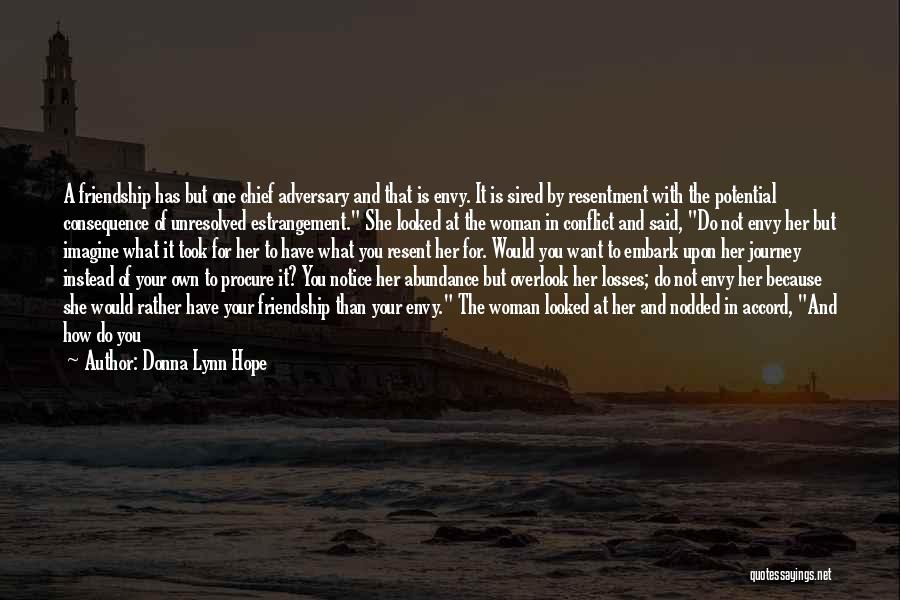 Donna Lynn Hope Quotes: A Friendship Has But One Chief Adversary And That Is Envy. It Is Sired By Resentment With The Potential Consequence