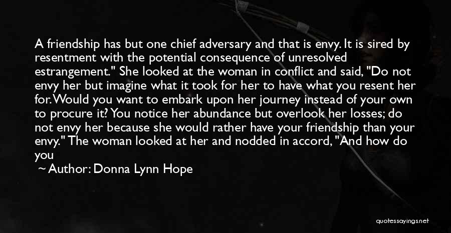 Donna Lynn Hope Quotes: A Friendship Has But One Chief Adversary And That Is Envy. It Is Sired By Resentment With The Potential Consequence