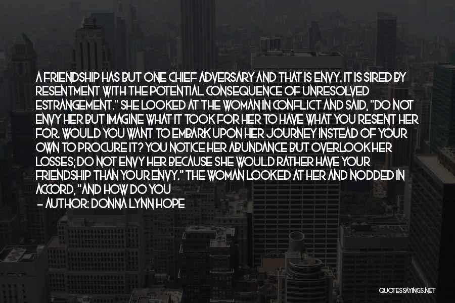 Donna Lynn Hope Quotes: A Friendship Has But One Chief Adversary And That Is Envy. It Is Sired By Resentment With The Potential Consequence