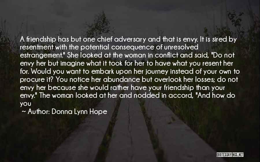 Donna Lynn Hope Quotes: A Friendship Has But One Chief Adversary And That Is Envy. It Is Sired By Resentment With The Potential Consequence