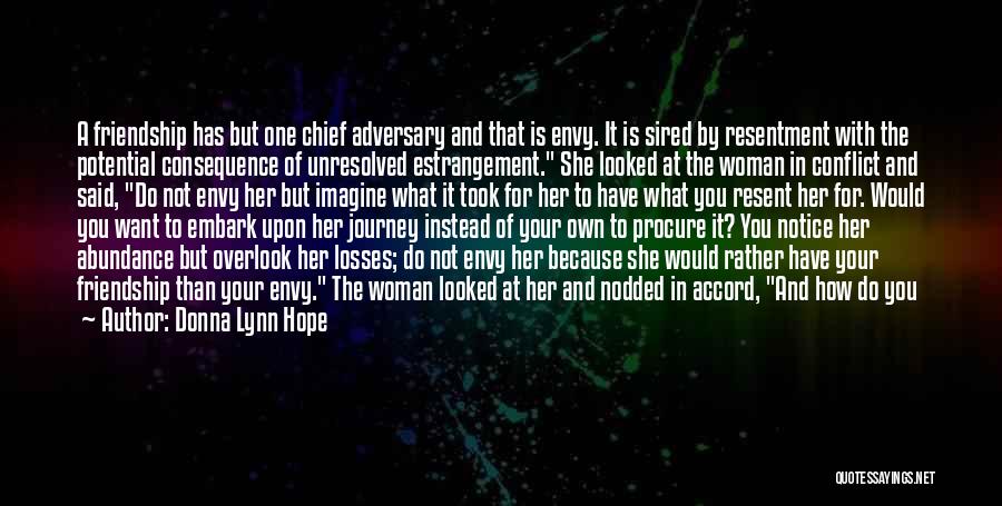 Donna Lynn Hope Quotes: A Friendship Has But One Chief Adversary And That Is Envy. It Is Sired By Resentment With The Potential Consequence