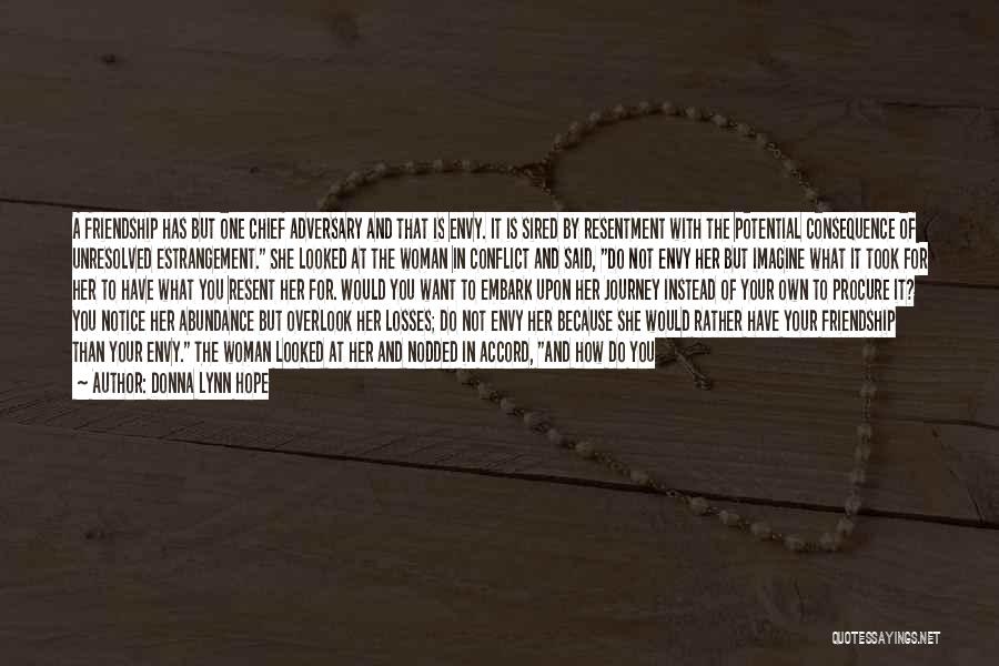 Donna Lynn Hope Quotes: A Friendship Has But One Chief Adversary And That Is Envy. It Is Sired By Resentment With The Potential Consequence