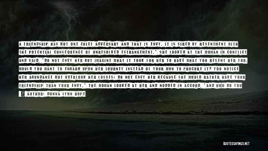 Donna Lynn Hope Quotes: A Friendship Has But One Chief Adversary And That Is Envy. It Is Sired By Resentment With The Potential Consequence