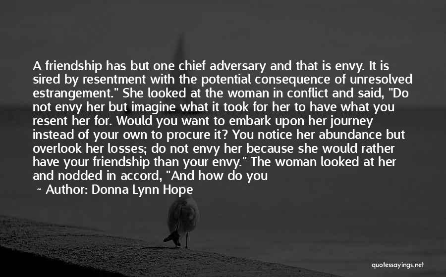 Donna Lynn Hope Quotes: A Friendship Has But One Chief Adversary And That Is Envy. It Is Sired By Resentment With The Potential Consequence