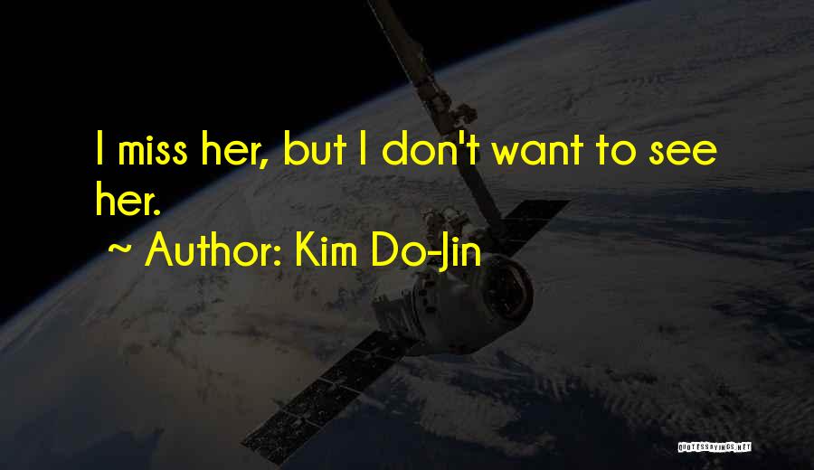 Kim Do-Jin Quotes: I Miss Her, But I Don't Want To See Her.