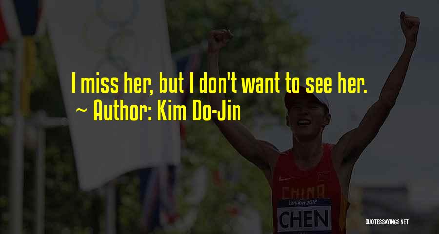 Kim Do-Jin Quotes: I Miss Her, But I Don't Want To See Her.