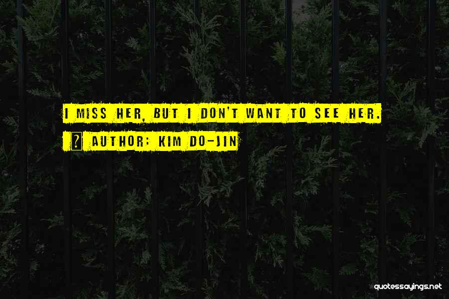 Kim Do-Jin Quotes: I Miss Her, But I Don't Want To See Her.