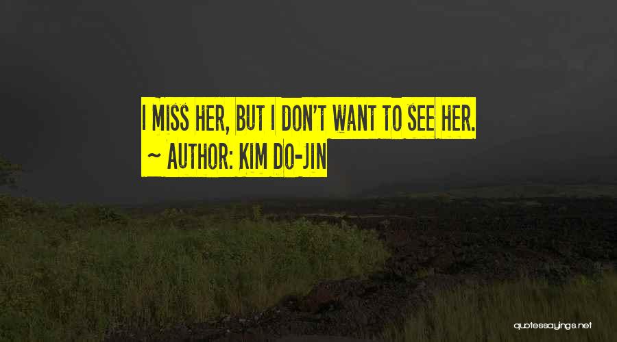 Kim Do-Jin Quotes: I Miss Her, But I Don't Want To See Her.