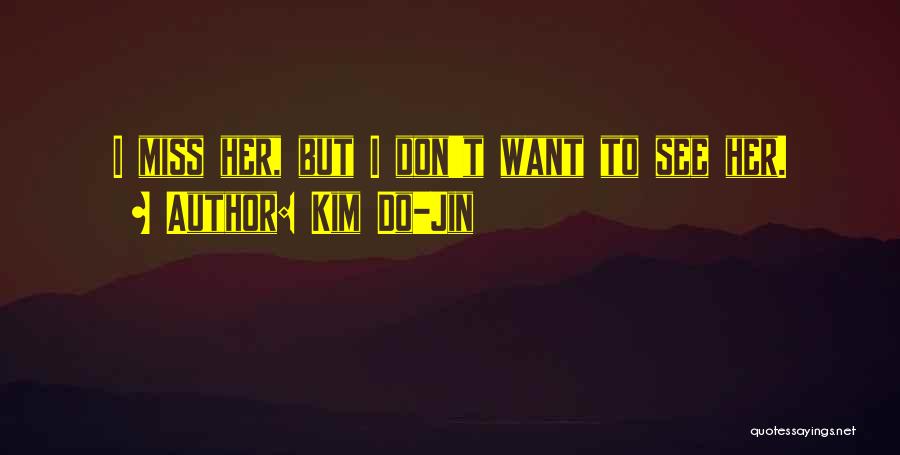 Kim Do-Jin Quotes: I Miss Her, But I Don't Want To See Her.