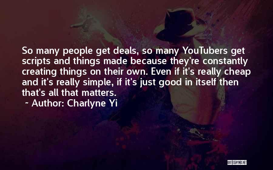 Charlyne Yi Quotes: So Many People Get Deals, So Many Youtubers Get Scripts And Things Made Because They're Constantly Creating Things On Their