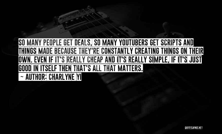 Charlyne Yi Quotes: So Many People Get Deals, So Many Youtubers Get Scripts And Things Made Because They're Constantly Creating Things On Their