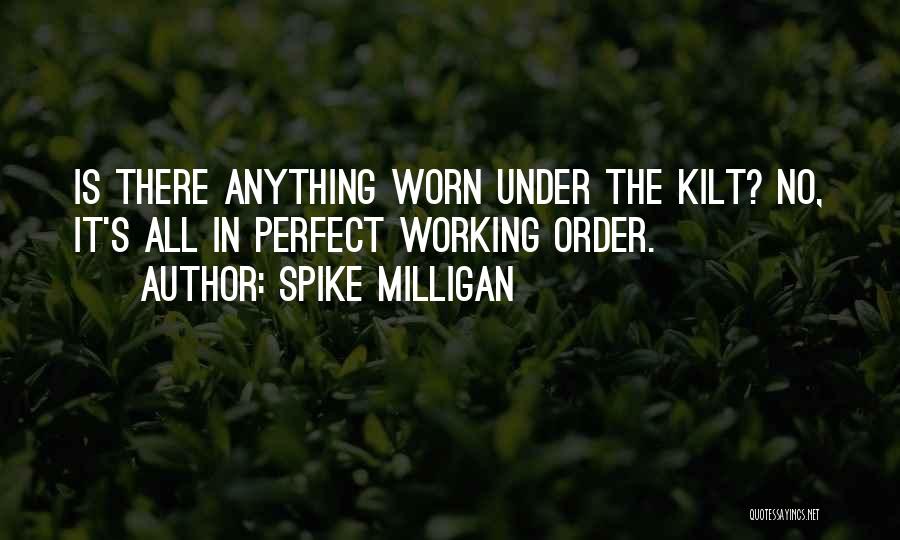 Spike Milligan Quotes: Is There Anything Worn Under The Kilt? No, It's All In Perfect Working Order.