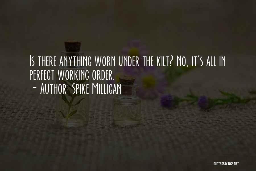 Spike Milligan Quotes: Is There Anything Worn Under The Kilt? No, It's All In Perfect Working Order.
