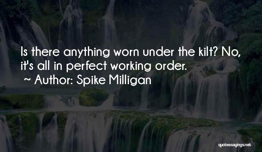 Spike Milligan Quotes: Is There Anything Worn Under The Kilt? No, It's All In Perfect Working Order.