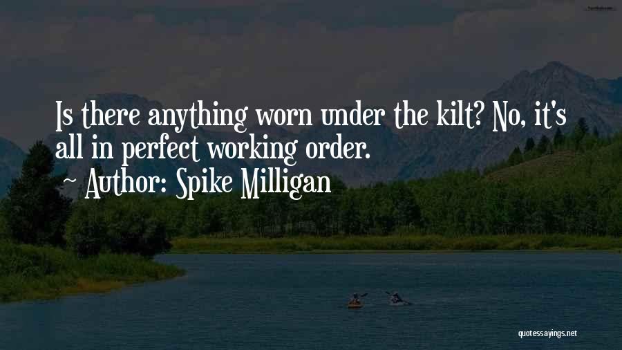Spike Milligan Quotes: Is There Anything Worn Under The Kilt? No, It's All In Perfect Working Order.