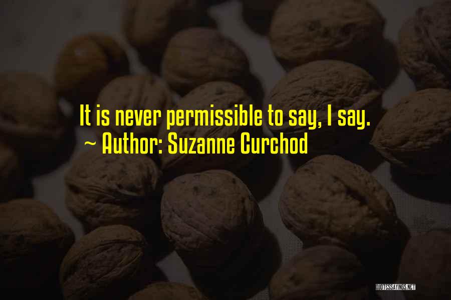 Suzanne Curchod Quotes: It Is Never Permissible To Say, I Say.