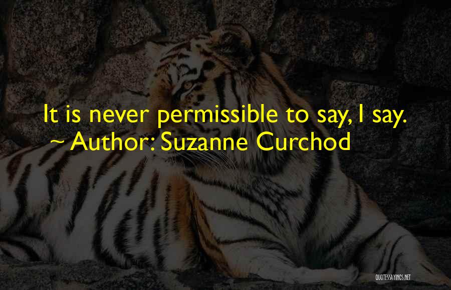 Suzanne Curchod Quotes: It Is Never Permissible To Say, I Say.