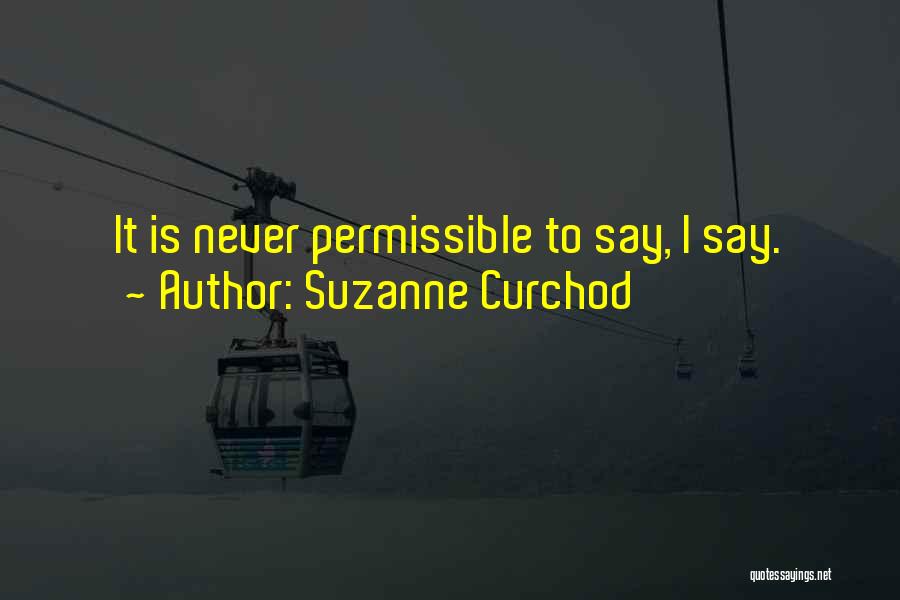Suzanne Curchod Quotes: It Is Never Permissible To Say, I Say.