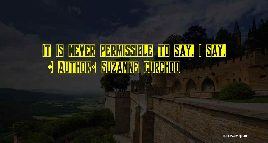 Suzanne Curchod Quotes: It Is Never Permissible To Say, I Say.