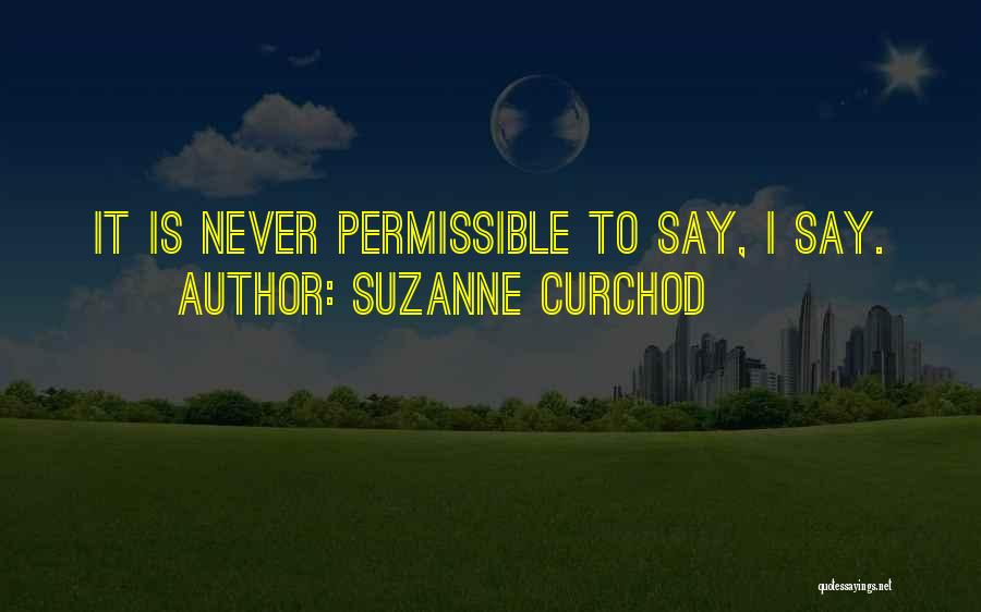 Suzanne Curchod Quotes: It Is Never Permissible To Say, I Say.