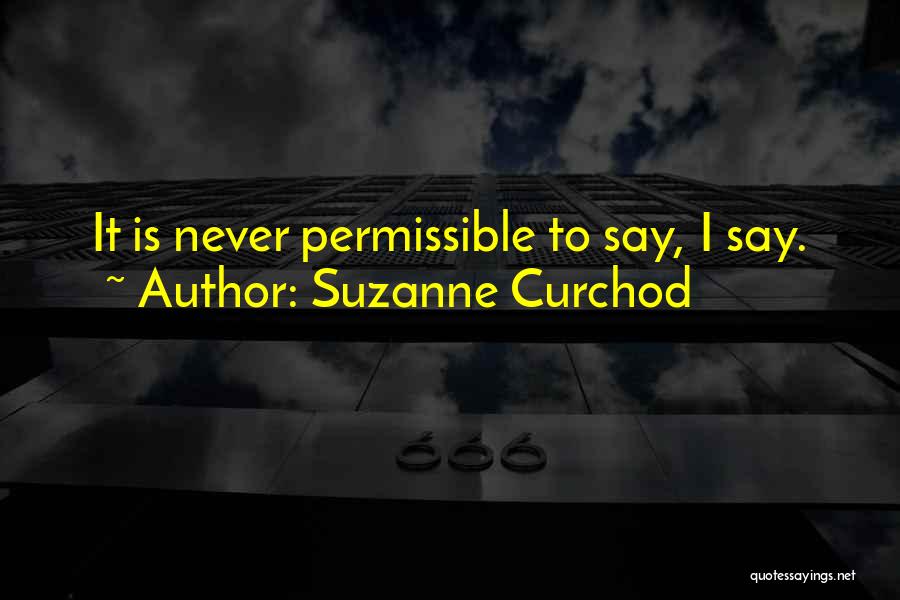 Suzanne Curchod Quotes: It Is Never Permissible To Say, I Say.