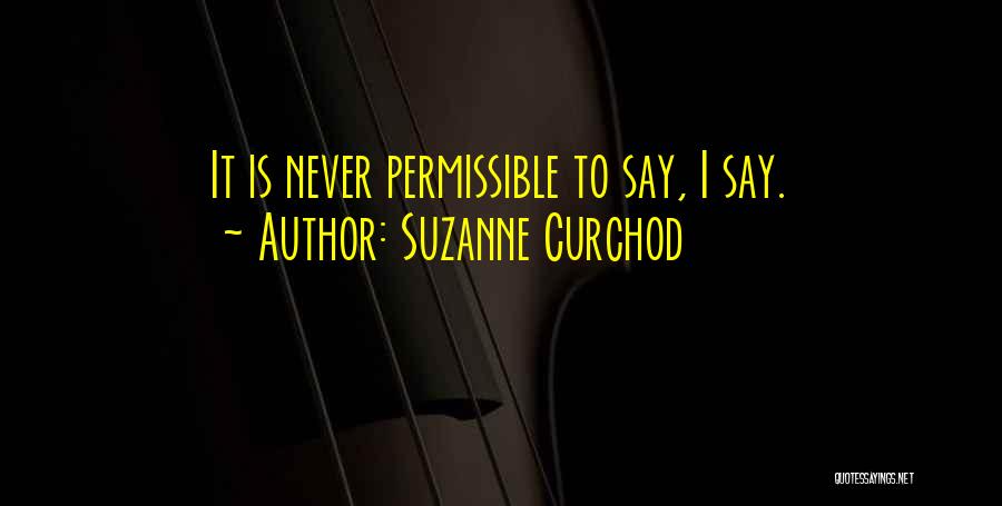 Suzanne Curchod Quotes: It Is Never Permissible To Say, I Say.