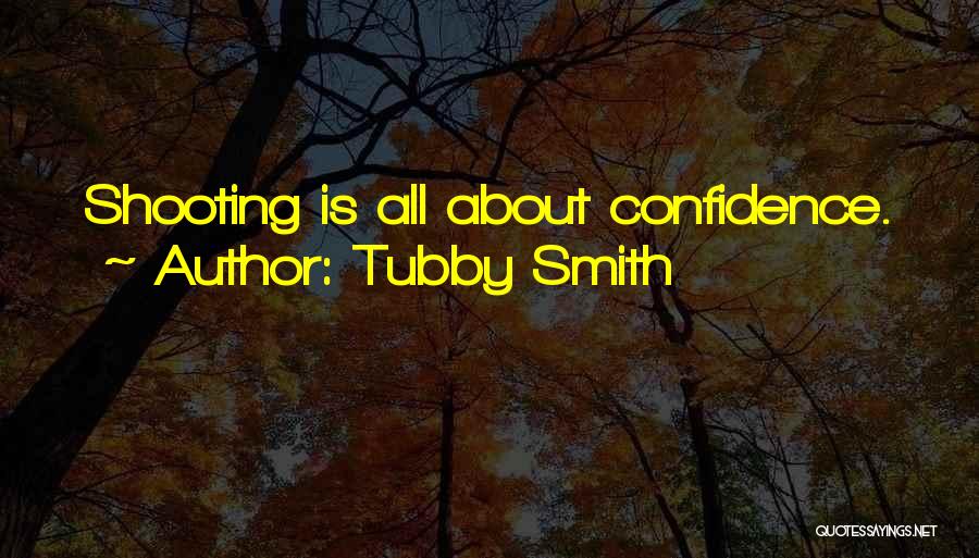 Tubby Smith Quotes: Shooting Is All About Confidence.