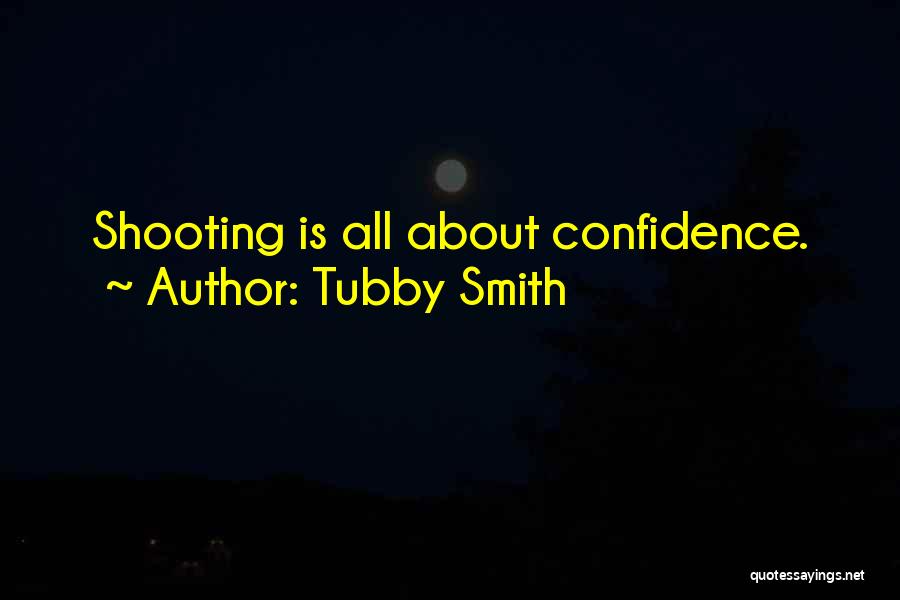 Tubby Smith Quotes: Shooting Is All About Confidence.