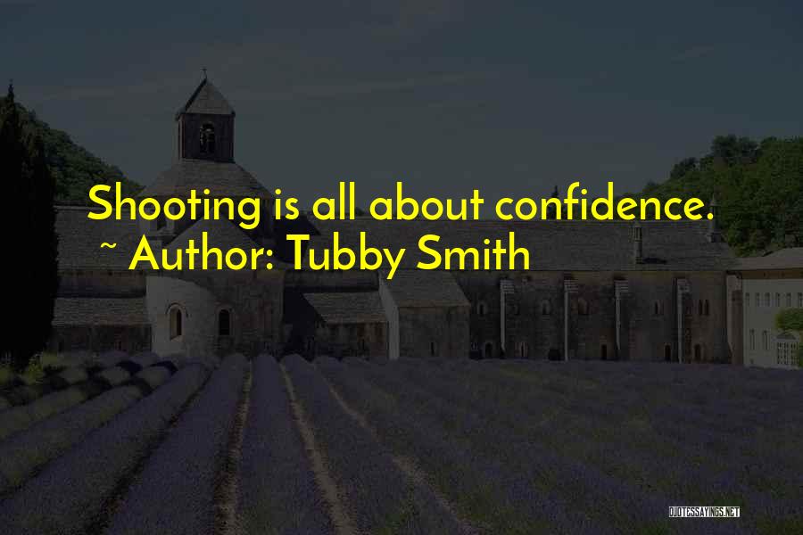 Tubby Smith Quotes: Shooting Is All About Confidence.