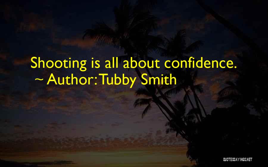 Tubby Smith Quotes: Shooting Is All About Confidence.
