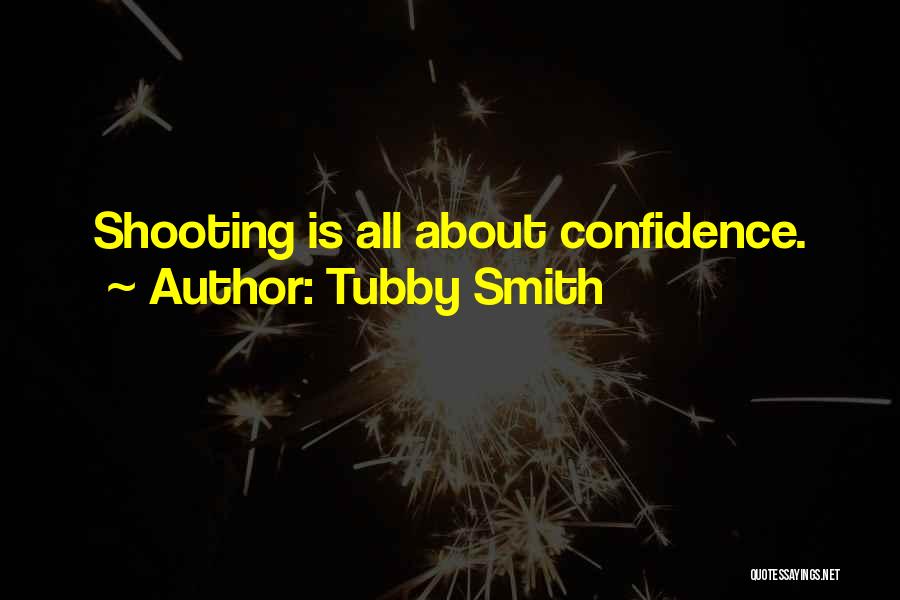Tubby Smith Quotes: Shooting Is All About Confidence.