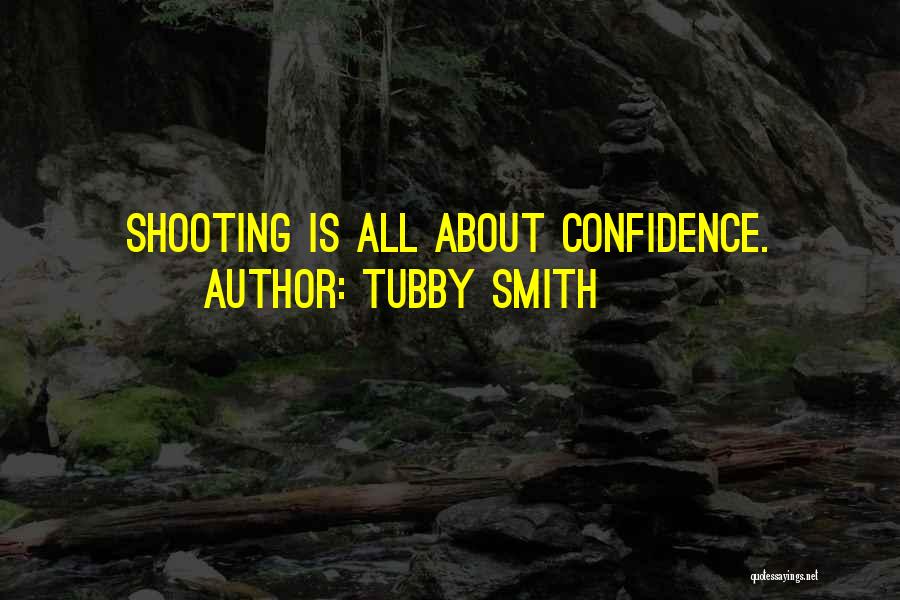 Tubby Smith Quotes: Shooting Is All About Confidence.