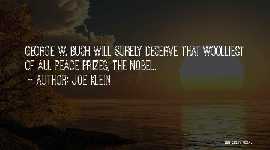 Joe Klein Quotes: George W. Bush Will Surely Deserve That Woolliest Of All Peace Prizes, The Nobel.