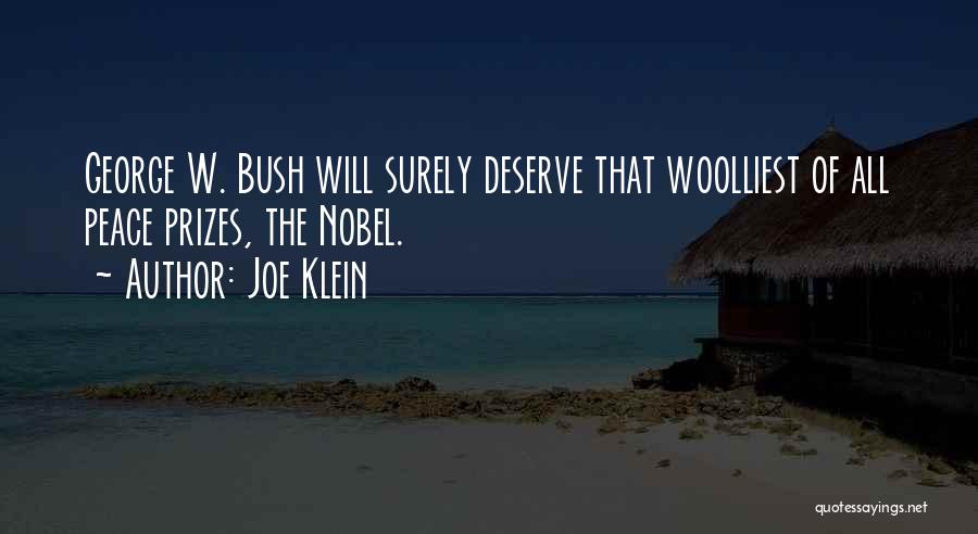 Joe Klein Quotes: George W. Bush Will Surely Deserve That Woolliest Of All Peace Prizes, The Nobel.