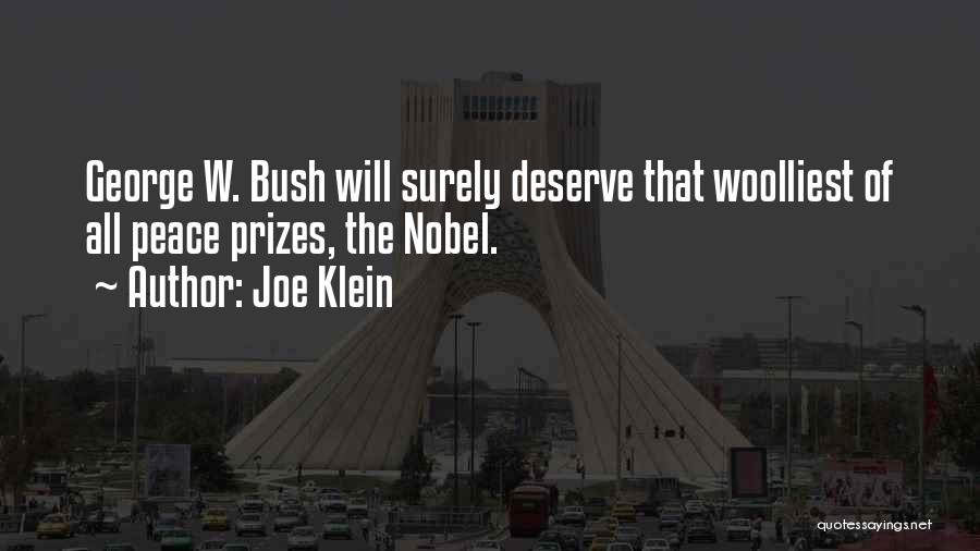 Joe Klein Quotes: George W. Bush Will Surely Deserve That Woolliest Of All Peace Prizes, The Nobel.