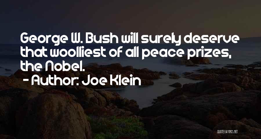 Joe Klein Quotes: George W. Bush Will Surely Deserve That Woolliest Of All Peace Prizes, The Nobel.