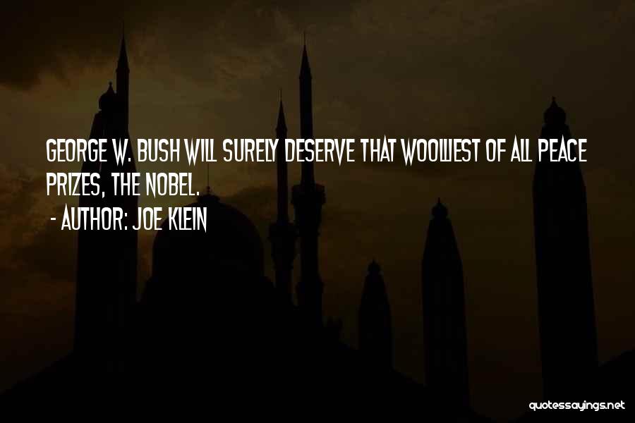 Joe Klein Quotes: George W. Bush Will Surely Deserve That Woolliest Of All Peace Prizes, The Nobel.