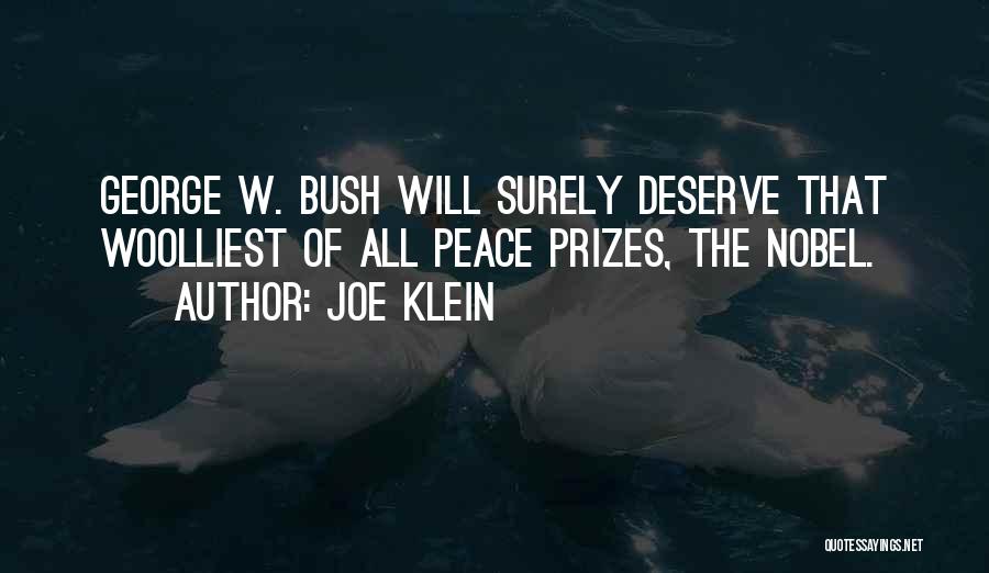 Joe Klein Quotes: George W. Bush Will Surely Deserve That Woolliest Of All Peace Prizes, The Nobel.